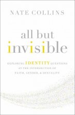 All But Invisible Exploring Identity Questions At The Intersection Of Faith Gender And Sexuality