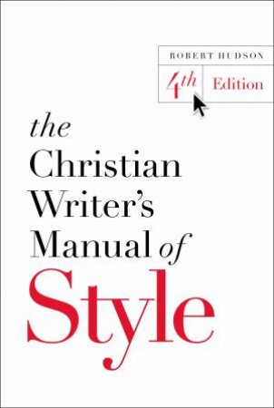 The Christian Writer's Manual Of Style: 4th Edition by Robert Hudson