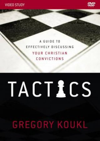 Tactics Video Study: A Guide to Effectively Discussing Your Christian   Convictions by Gregory Koukl