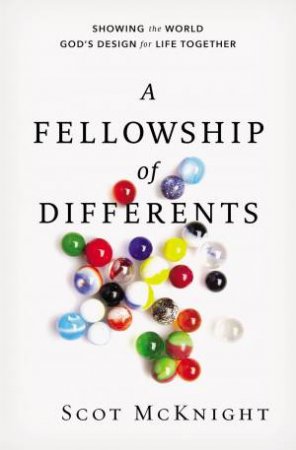 A Fellowship Of Differents: Showing The World God's Design For Life     Together by Scot McKnight