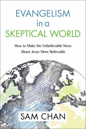 Evangelism In A Skeptical World by Sam Chan & D. A. Carson