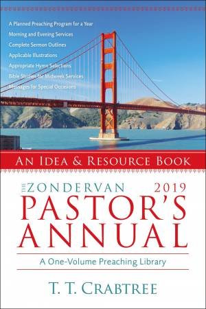 The Zondervan 2019 Pastor's Annual: An Idea And Resource Book by T. T. Crabtree