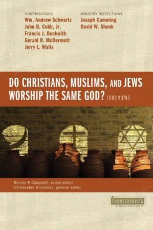 Do Christians, Muslims, And Jews Worship The Same God?: Four Views by Ronnie P Campbell & Christopher Gnanakan