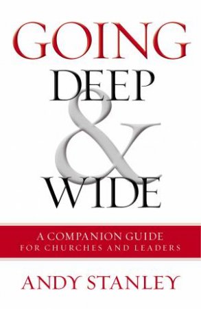 Going Deep And Wide: A Companion Guide For Churches And Leaders by Andy Stanley