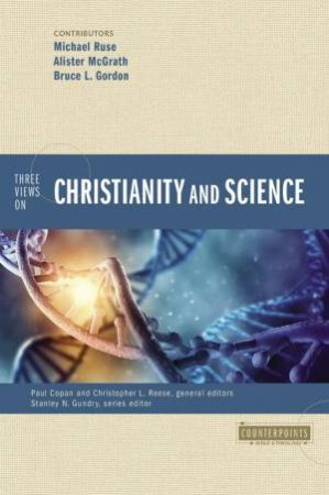 Three Views On Christianity And Science by Zondervan & Paul Copan & Alister McGrath & Christopher L Reese