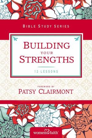 Building Your Strengths: Who Am I In God's Eyes? (And What Am I SupposedTo Do About It?) by Women Of Faith Worship Team