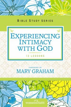 Experiencing Intimacy With God by Women of Faith