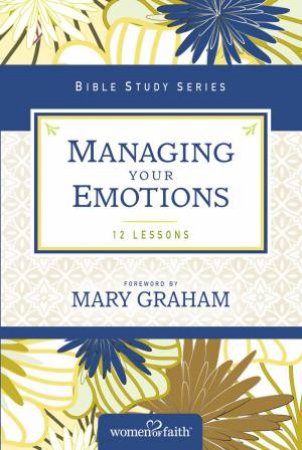 Managing Your Emotions by Women of Faith