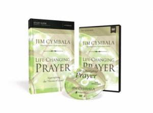 Life-Changing Prayer Study Guide With DVD: Approaching The Throne Of Grace by Jim Cymbala