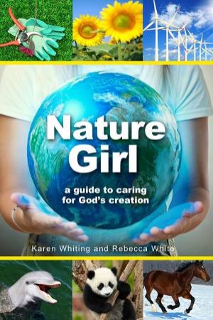 Nature Girl: A Guide to Caring for God's Creation by Karen Whiting & Rebecca White