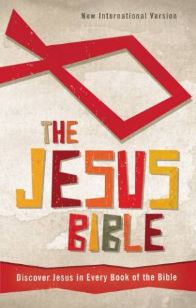 The Jesus Bible NIV: Discover Jesus in Every Book of the Bible by Various