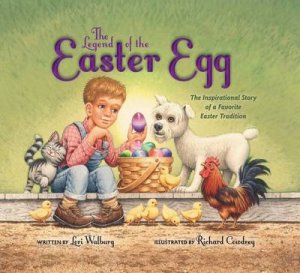 The Legend of the Easter Egg: The Inspirational Story of a Favorite Easter Tradition by Lori Walburg