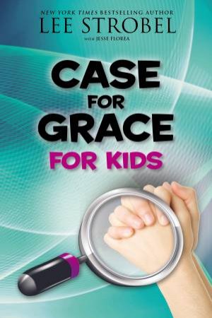 Case For Grace For Kids by Lee Strobel