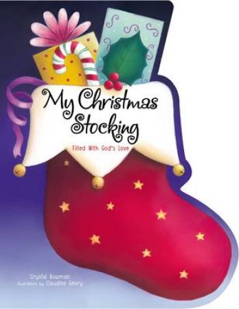 My Christmas Stocking: Filled With God's Love by Crystal Bowman