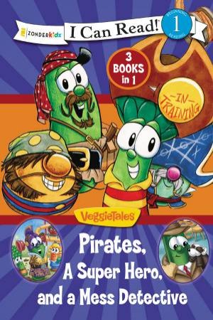 I Can Read: Veggie Tales: Pirates, Mess Detectives, and a Superhero by Karen Poth