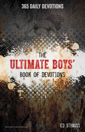 The Ultimate Boys' Book of Devotions: 365 Daily Devotions by Ed Strauss