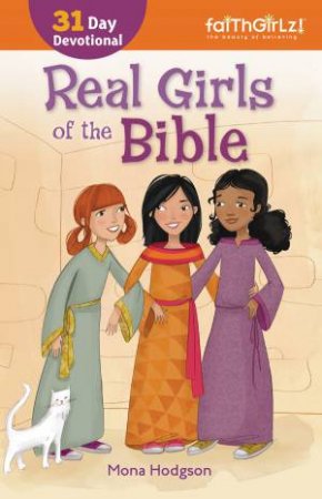 Faithgirlz: Real Girls of the Bible: 31-Day Devotional by Mona Hodgson