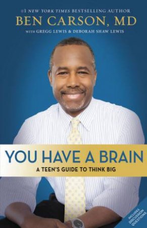 You Have a Brain: A Teen's Guide to Think Big by Ben Carson