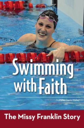 Swimming With Faith: The Missy Franklin Story by Natalie Davis Miller