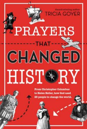 Prayers That Changed History by Tricia Goyer