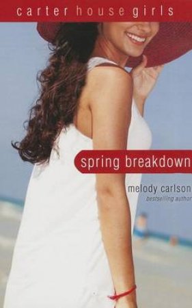 Spring Breakdown by Melody Carlson