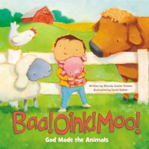 Baa! Oink! Moo! God Made The Animals by David Walker