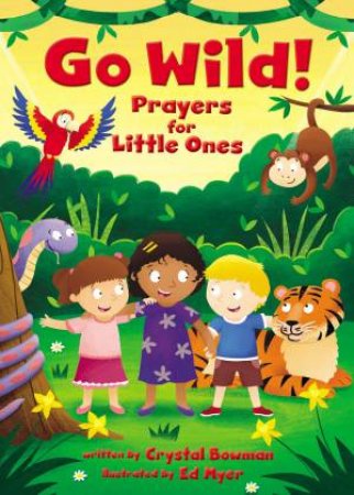 Go Wild! Prayers For Little Ones by Zonderkidz