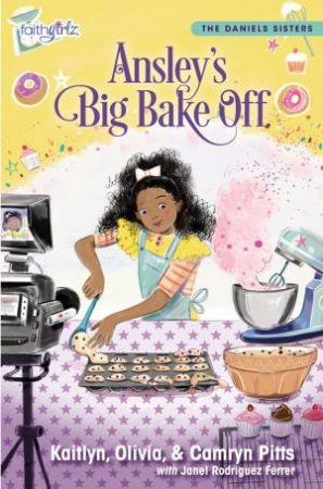 Ansley's Big Bake Off by Camryn Pitts & Kaitlyn Pitts & Olivia Pitts & Janel Rodriguez Ferrer