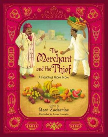 The Merchant And The Thief: A Folktale From India by Ravi Zacharias & Laure Fournier