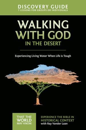 Walking With God in the Desert Discovery Guide: Experiencing Living Water When Life is Tough by Ray Vander Laan