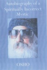 Osho Autobiography Of A Spiritually Incorrect Mystic