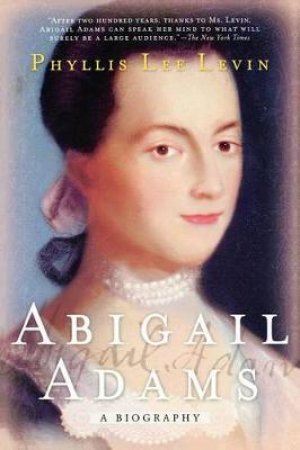 Abigail Adams by Phyllis Lee Levin