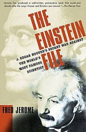 The Einstein File: J. Edgar Hoover's Secret War Against Einstein by Fred Jerome