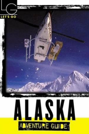 Let's Go Adventure Guide: Alaska 2004 by Various