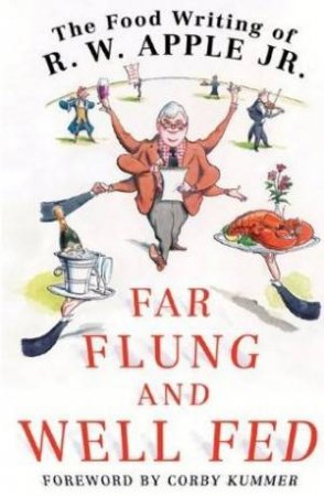 Far Flung and Well Fed by R. W. Apple Jr