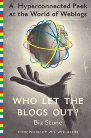 Who Let The Blogs Out? by Biz Stone