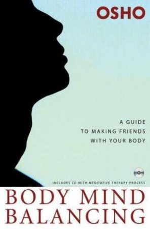 Body Mind Balancing: A Guide To Making Friends With Your Body by Osho