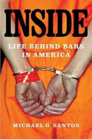 Inside: Life Behind Bars In America by Michael G Santos