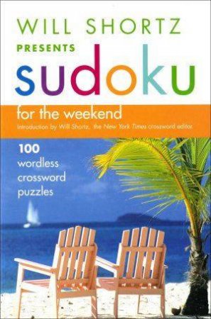 Sudoku For The Weekend by Will Shortz