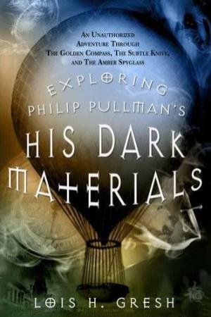 Exploring Philip Pullman's His Dark Materials by Lois H Gresh