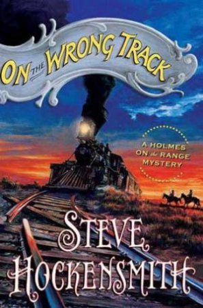 On The Wrong Track by Steve Hockensmith