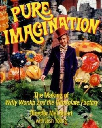 Pure Imagination: The Making Of Willy Wonka And The Chocolate Factory by Mel Stuart