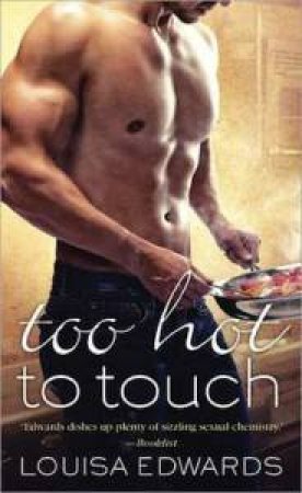 Too Hot to Touch by Louisa Edwards