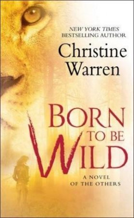Born To Be Wild: A Novel of The Others by Christine Warren