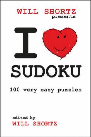 I Love Sudoku: 100 Very Easy Puzzles by Will Shortz