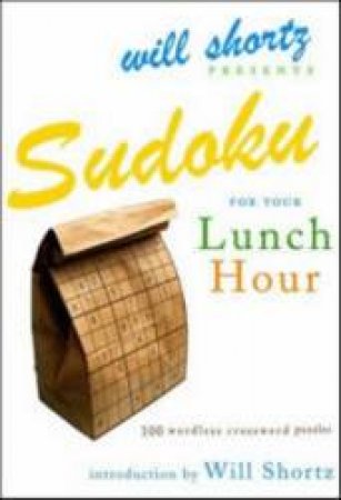 Sudoku for Your Lunch Hour by Will Shortz