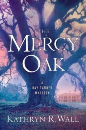 The Mercy Oak by Kathryn R Wall