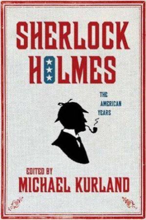 Sherlock Holmes: The American Years by Various