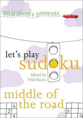 Let's Play Sudoku: Middle Of The Road by Will Shortz