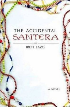 The Accidental Santera by Irete Lazo